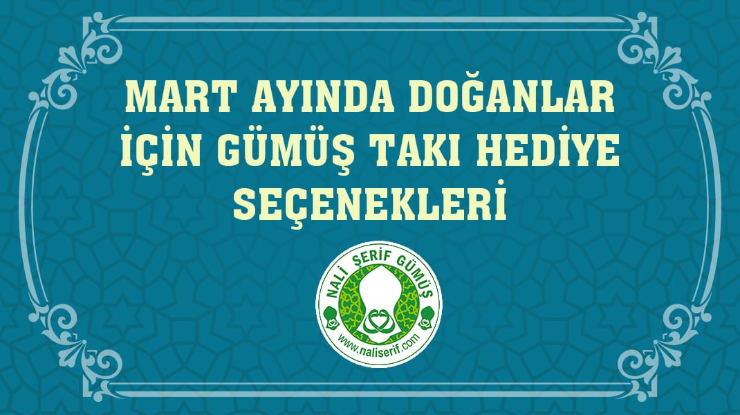 Mart Ayında Doğanlar İçin Gümüş Takı Hediye Seçenekleri