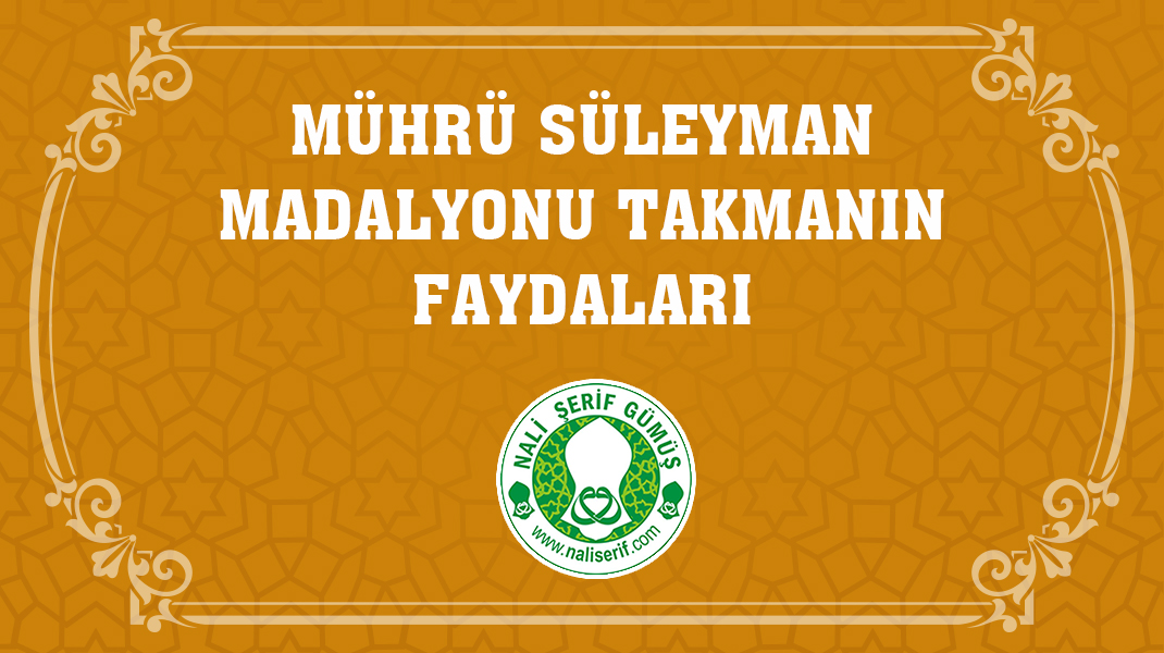 Mührü Süleyman Madalyonu Takmanın Faydaları