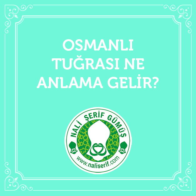 Osmanlı Tuğrası Ne Anlama Gelir?