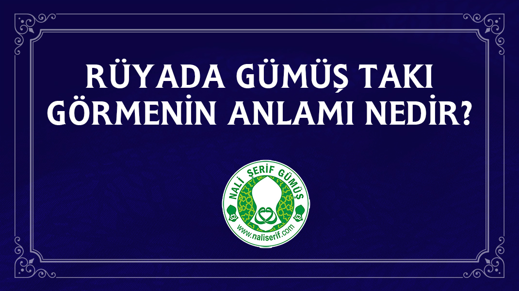 Rüyada Gümüş Takı Görmenin Anlamı Nedir?