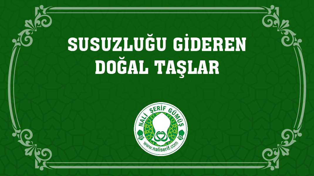Susuzluğu Gideren Doğal Taşlar