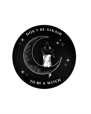 DONT BE AFRAID TO BE A WITCH Bardak Altlığı