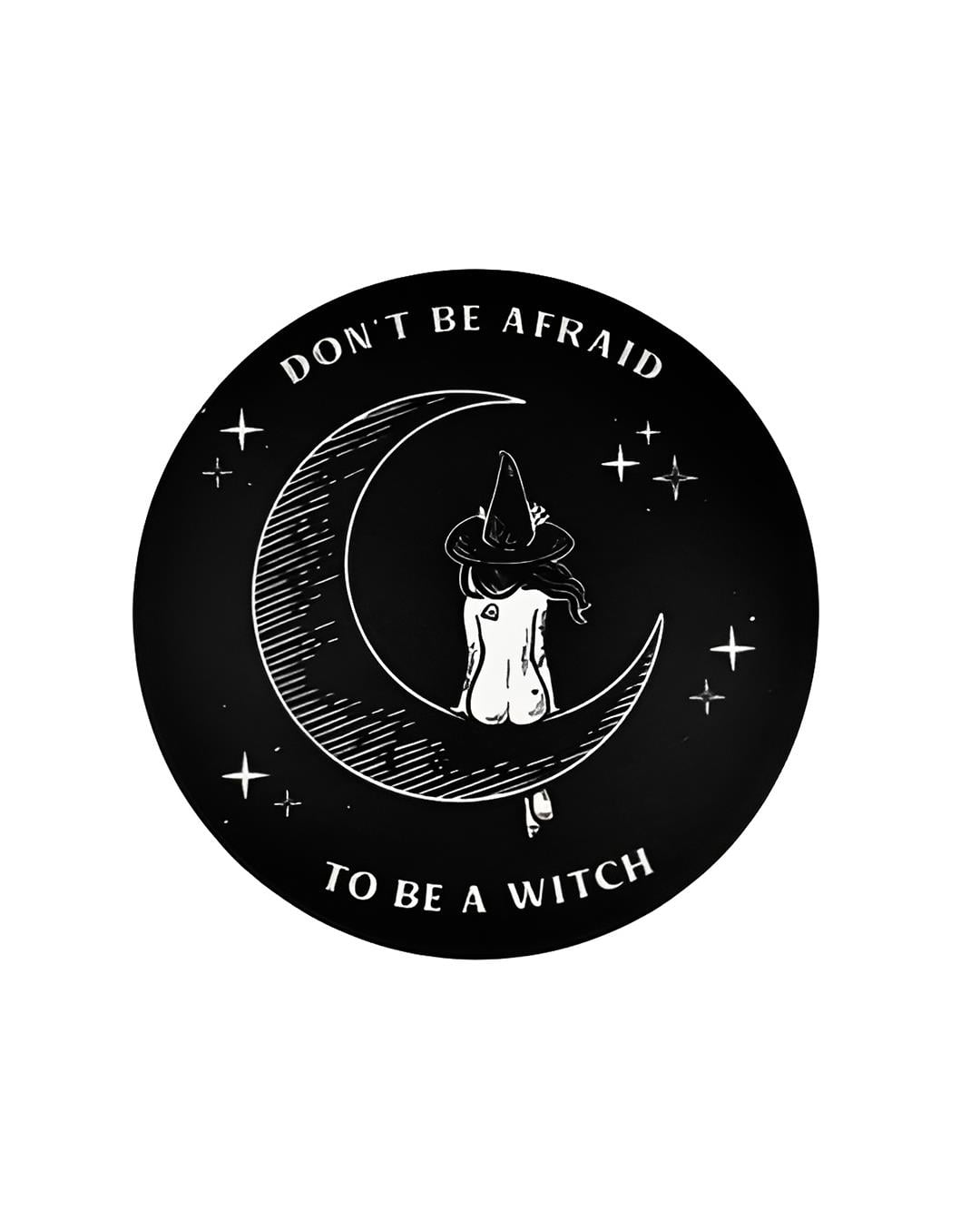 DON'T BE AFRAID TO BE A WITCH Bardak Altlığı