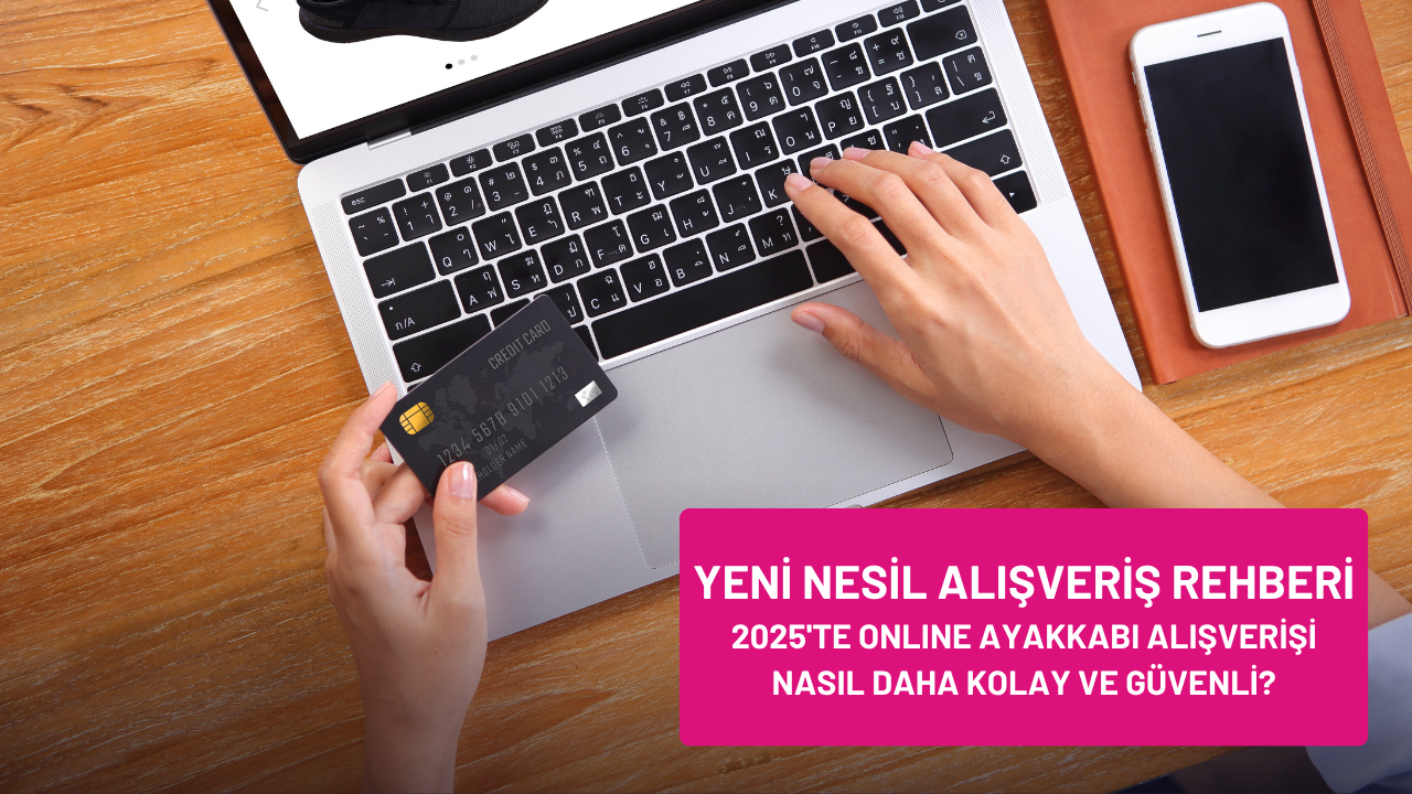 2025'te Online Ayakkabı Alışverişi Nasıl Daha Kolay ve Güvenli? – Yeni Nesil Alışveriş Rehberi