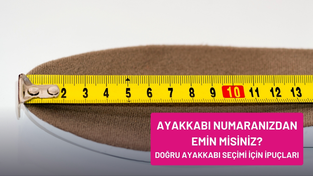 Ayakkabı Numaranızdan Emin misiniz? Doğru Ayakkabı Seçimi İçin İpuçları