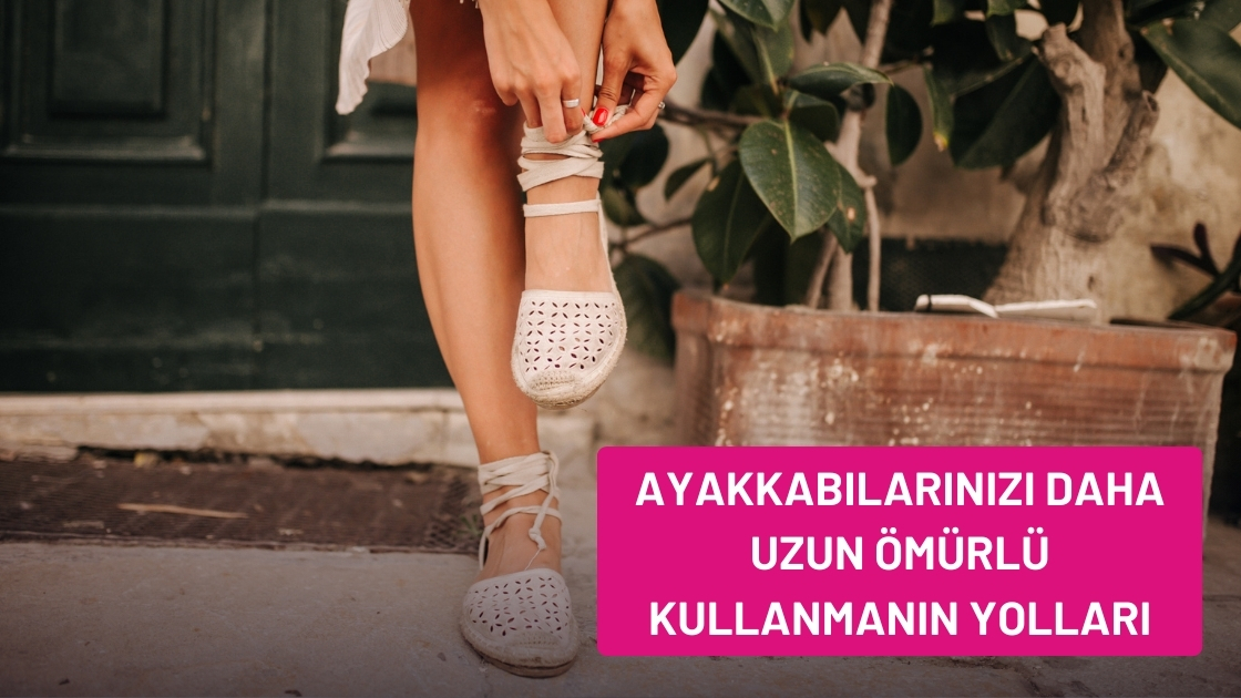 Ayakkabılarınızı Daha Uzun Ömürlü Kullanmanın Yolları