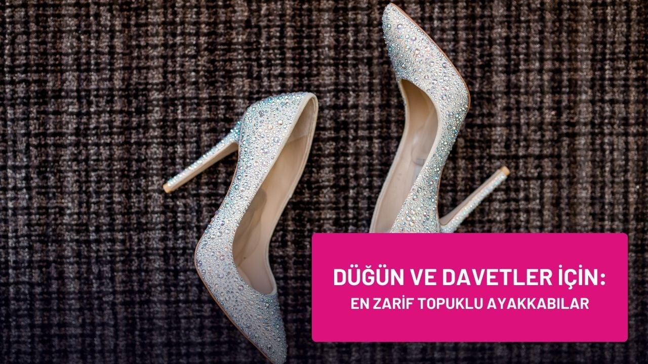Düğün ve Davetler İçin En Zarif Topuklu Ayakkabılar