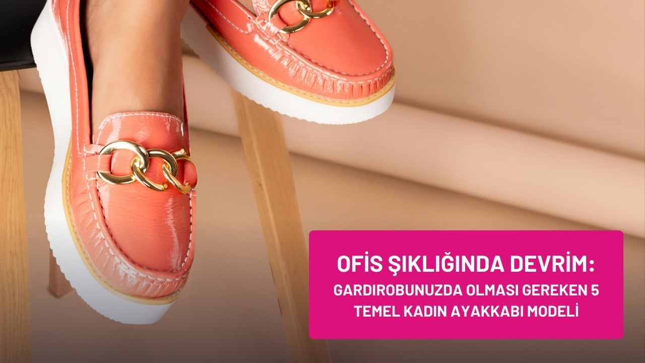 Ofis Şıklığında Devrim: Gardırobunuzda Olması Gereken 5 Temel Kadın Ayakkabı Modeli