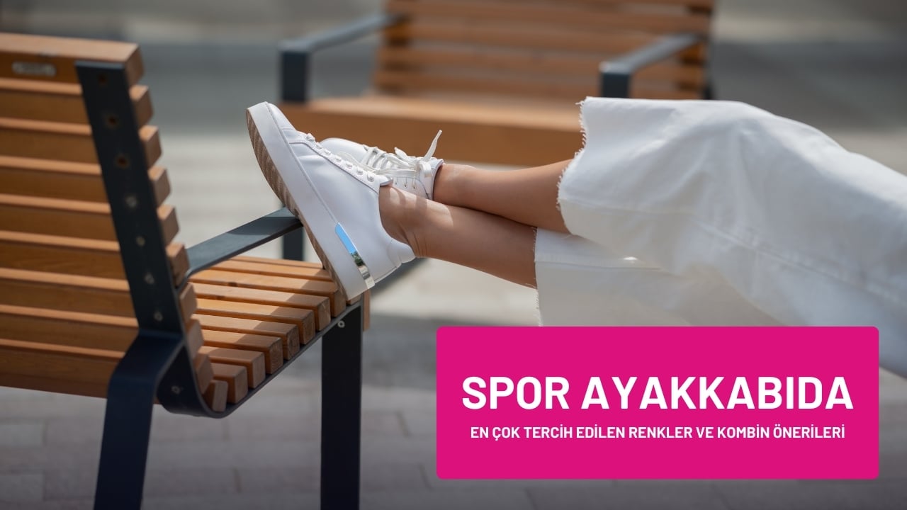Spor Ayakkabıda En Çok Tercih Edilen Renkler ve Kombin Önerileri