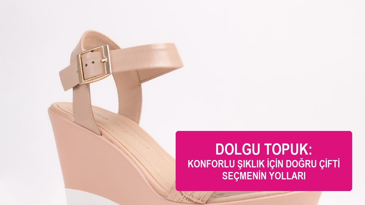 Dolgu topuklu ayakkabı,Dolgu topuk kombin,Rahat topuklu ayakkabı