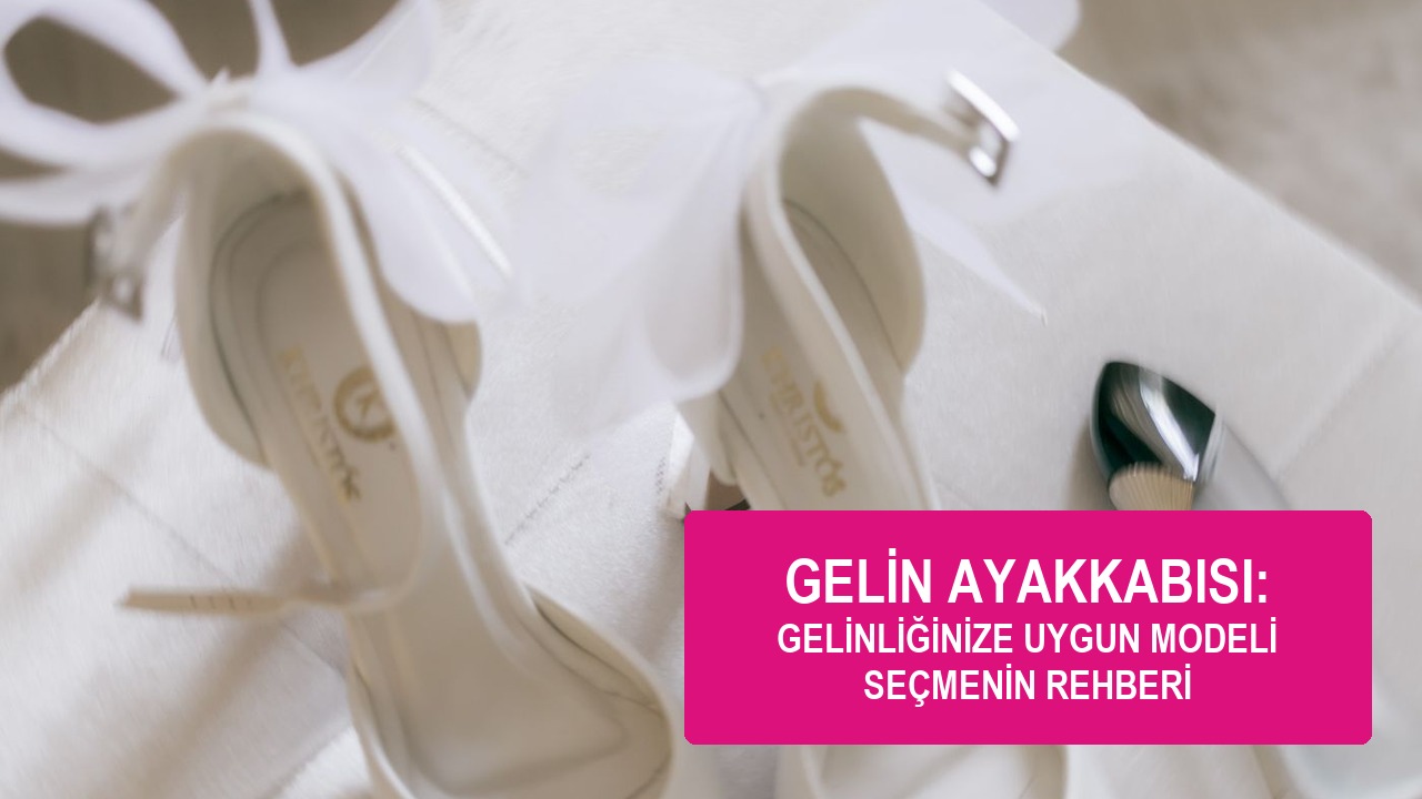 Gelin ayakkabısı,Gelinlik ayakkabı modelleri,Düğün ayakkabısı