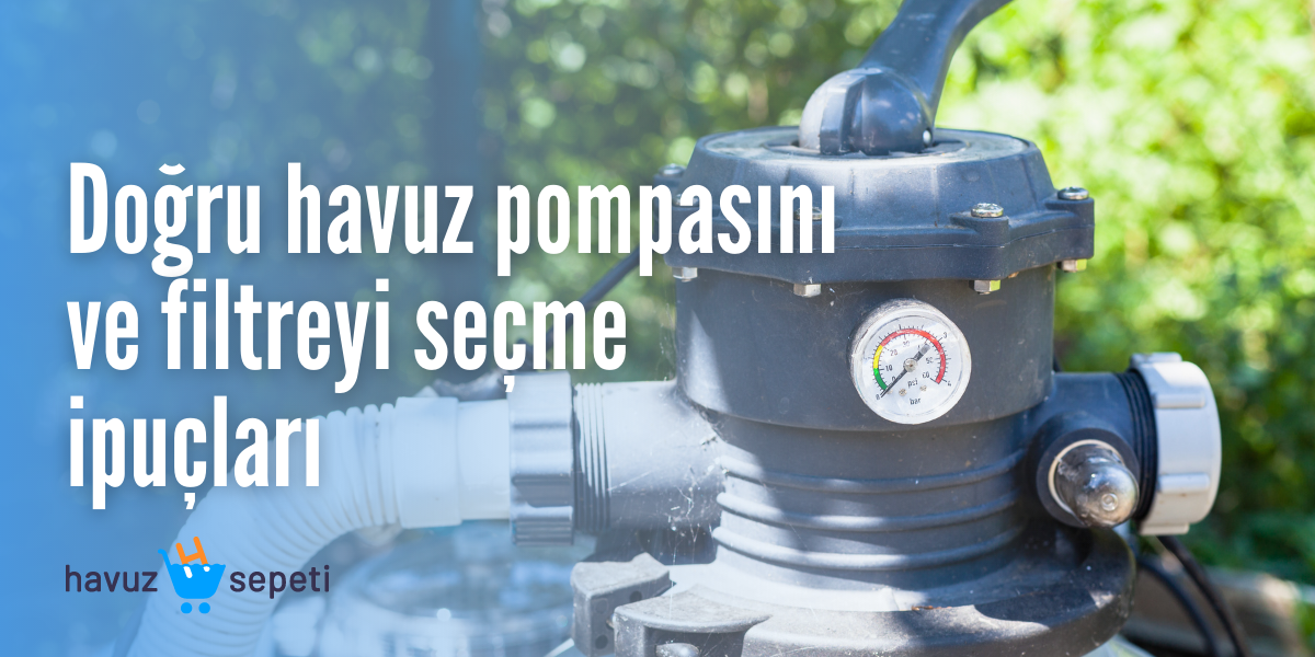 Doğru havuz pompasını ve filtreyi seçme ipuçları