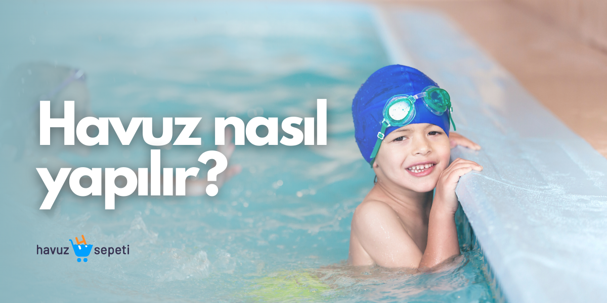 HAVUZ NASIL YAPILIR?