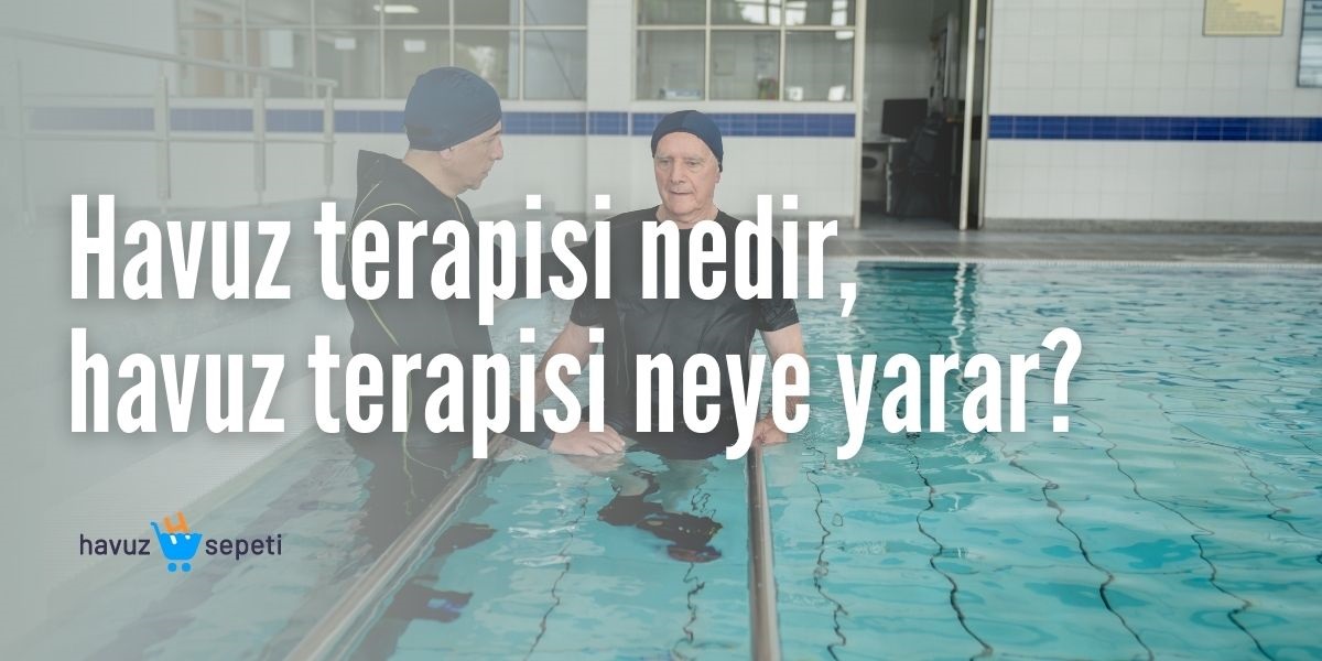 HAVUZ TERAPİSİ NEDİR, HAVUZ TERAPİSİ NEYE YARAR