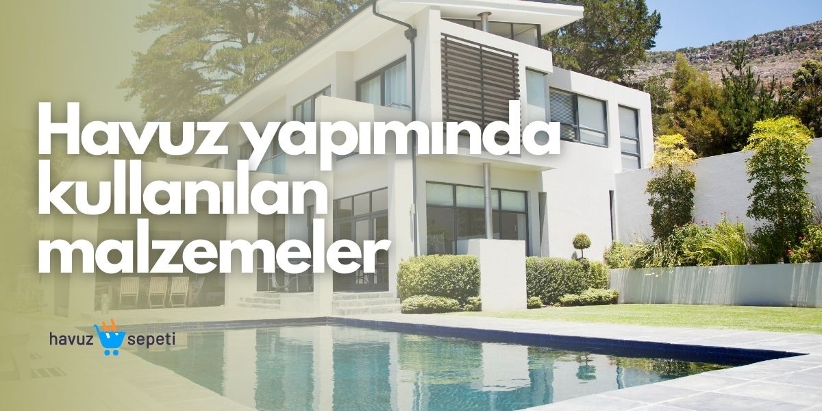 HAVUZ YAPIMINDA KULLANILAN MALZEMELER