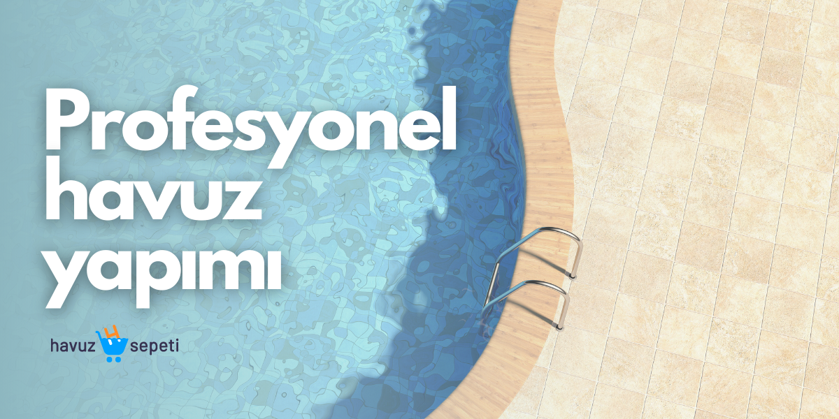 PROFESYONEL HAVUZ YAPIMI