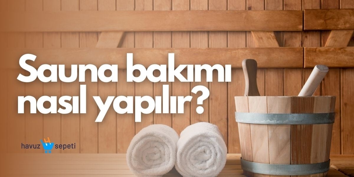 SAUNA BAKIMI NASIL YAPILIR?