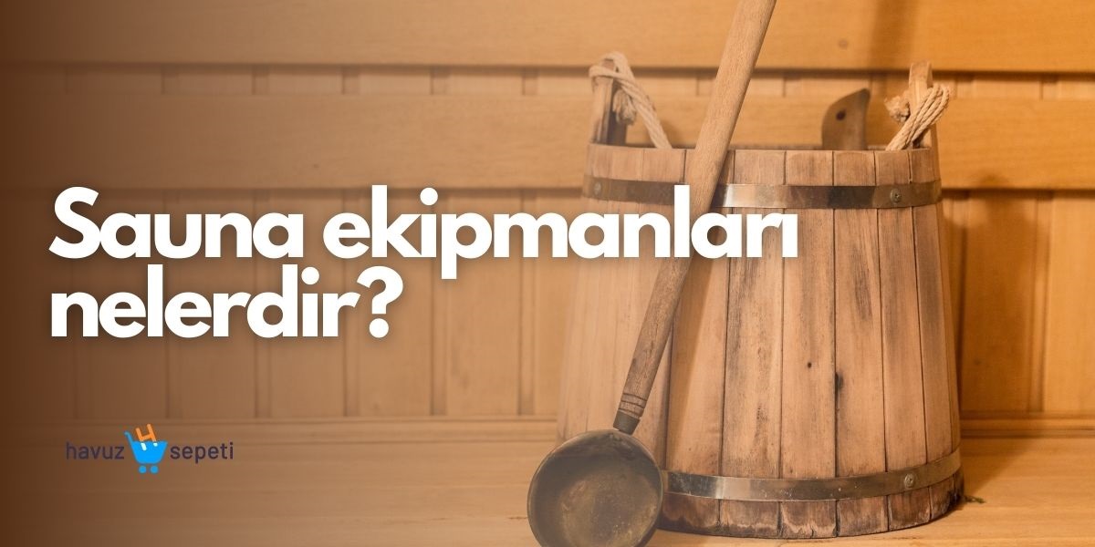SAUNA EKİPMANLARI NELERDİR?