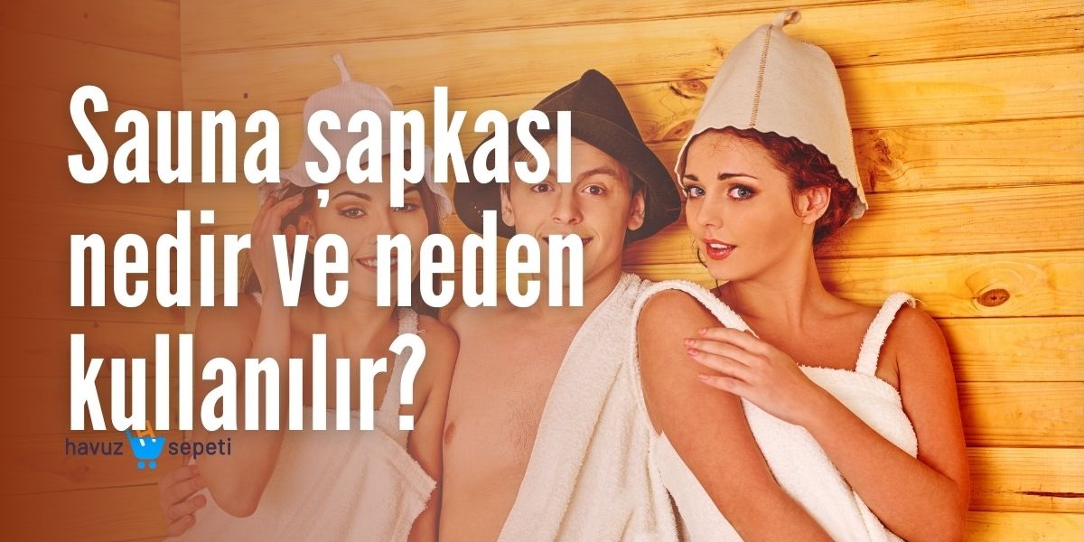 SAUNA ŞAPKASI NEDİR VE NEDEN KULLANILIR?
