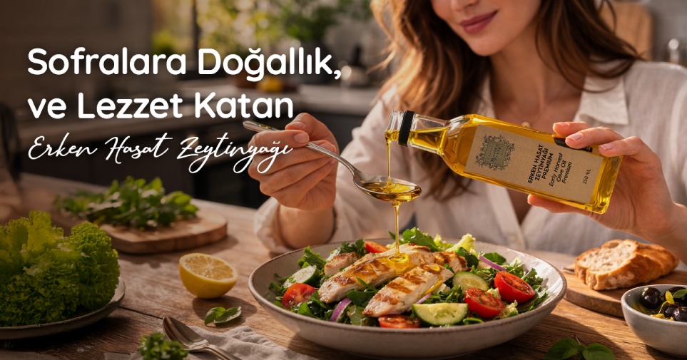 Sofralara Doğallık, Lezzet ve Zarafet Katan Erken Hasat Zeytinyağı