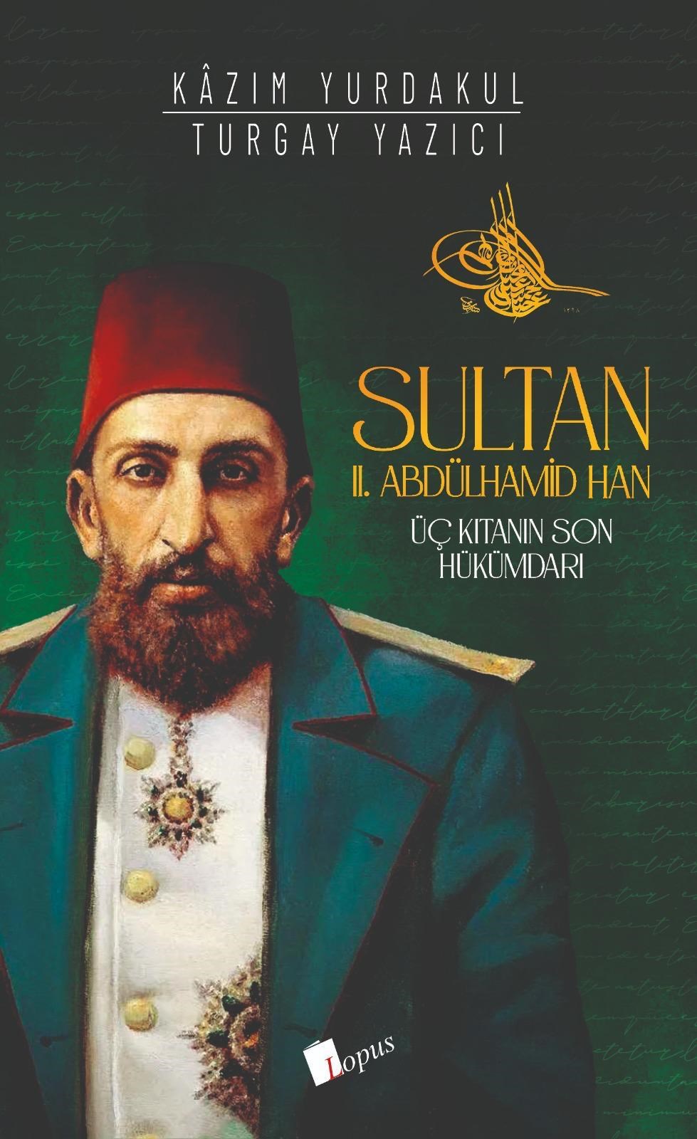 Lopus YayınlarıSultan II. Abdülhamid Han : Üç Kıtanın Hükümdarı
