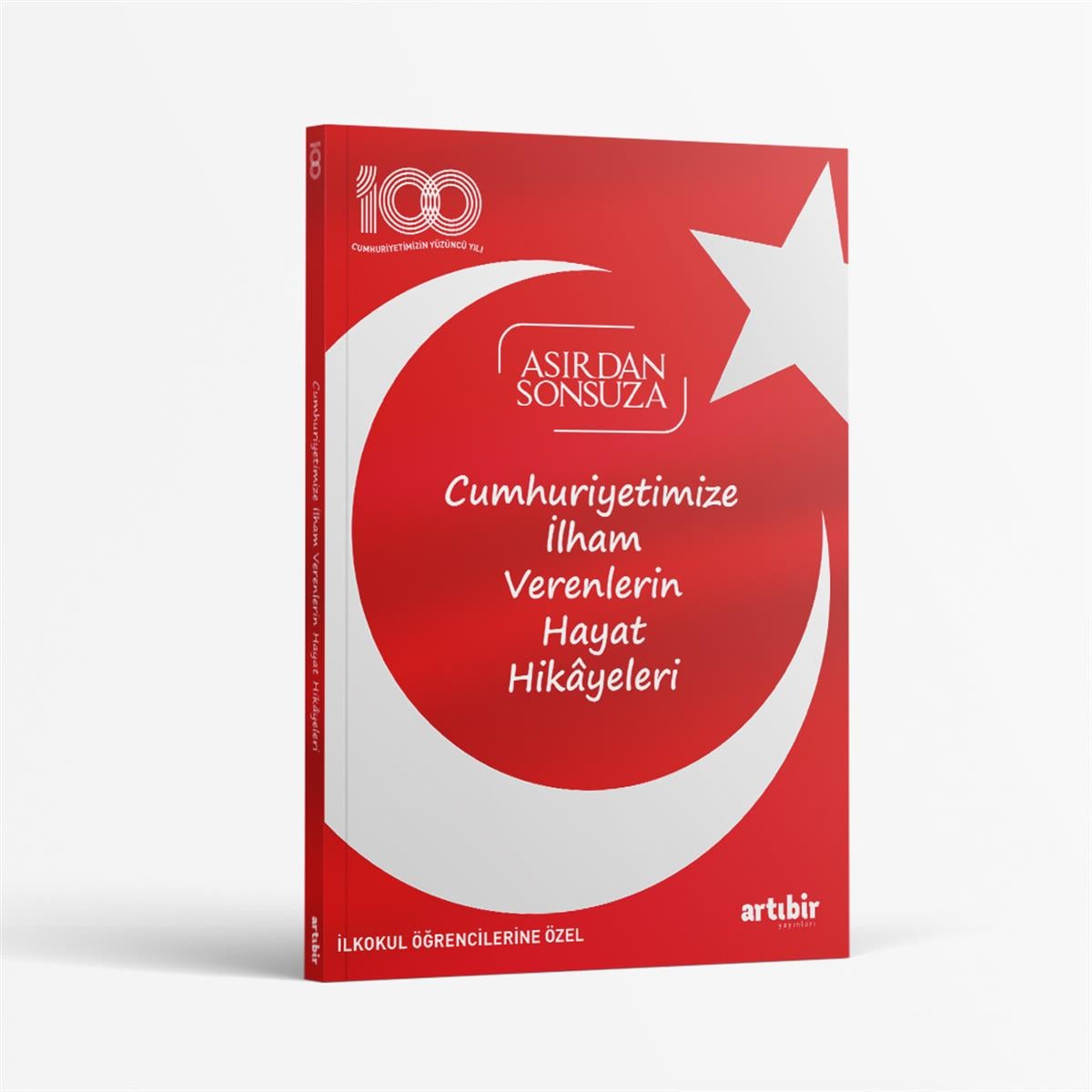 100.yıl Asırdan Sonsuza (Cumhuriyetimize İLHAM Verenlerin Hayat Hikayeleri)