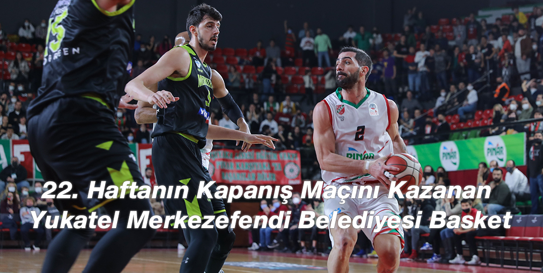 ING Basketbol Süper Ligi 2021-2022 sezonu 22. hafta karşılaşmasında Yukatel Merkezefendi Belediyesi Basket, Pınar Karşıyaka’yı 85-83’lük skorla mağlup etti.