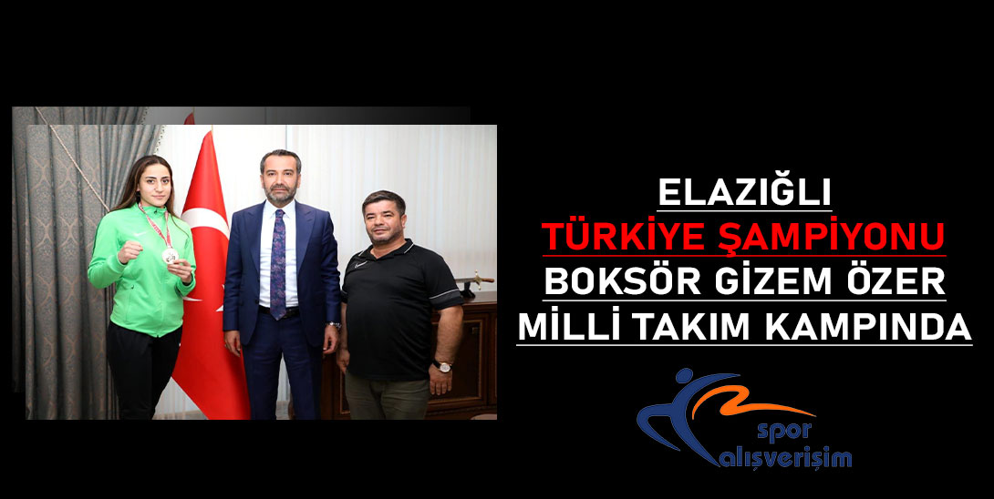 Elazığlı Türkiye Şampiyonu Boksör Gizem Özer, Milli Takım Kampında