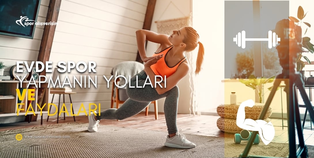 Evde Spor Yapmanın Yolları ve Faydaları