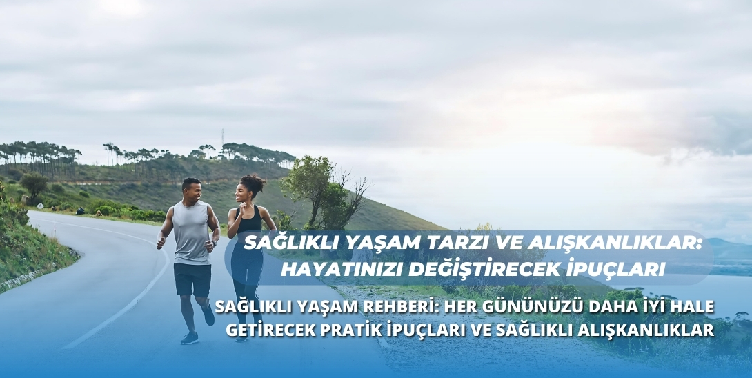 Sağlıklı Yaşam Rehberi: Günlük Hayatınızı Daha İyi Hale Getirecek İpuçları ve Alışkanlıklar