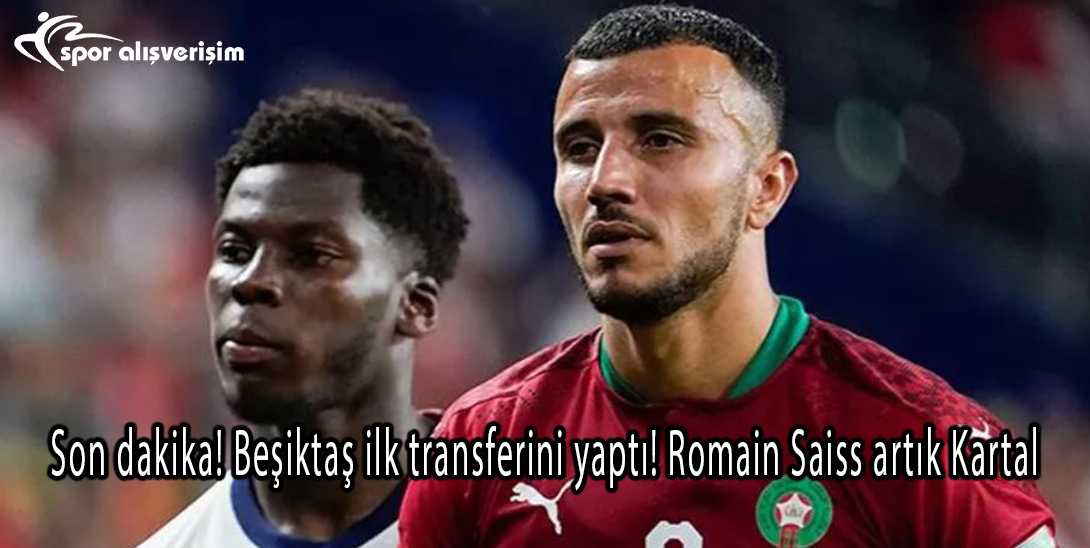 Son dakika! Beşiktaş ilk transferini yaptı! Romain Saiss artık Kartal