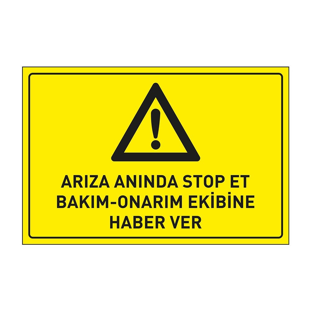 Arıza Anında  Stop Et Bakım Onarım Ekibine Haber Ver LevhasıDikkat ve Tehlike Levhaları