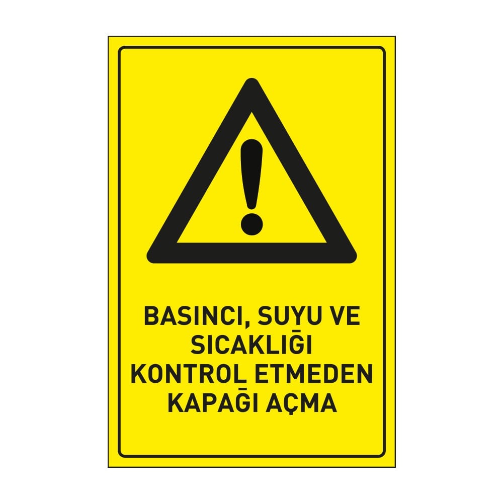 Basıncı Suyu ve Sıcaklığı Kontrol Etmeden Kapağı Açma LevhasıDikkat ve Tehlike Levhaları