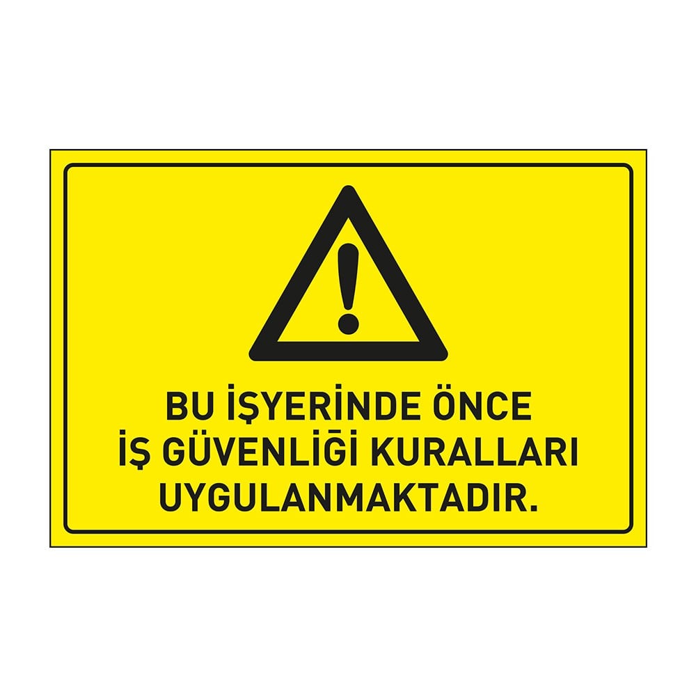 Bu İş Yerinde Önce İş Güvenliği Kuralları Uygulanmaktadır LevhasıDikkat ve Tehlike Levhaları