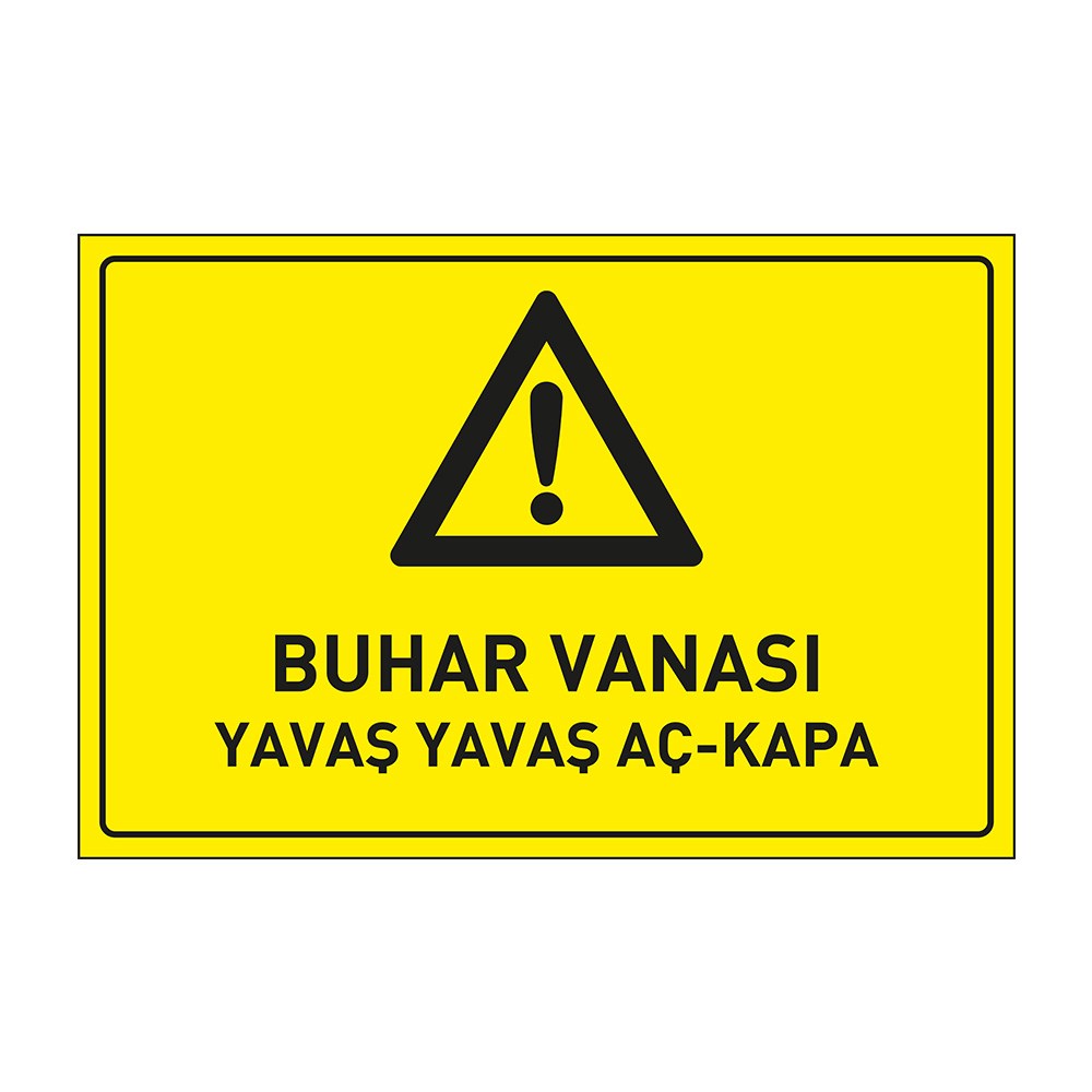 Buhar Vanası Yavaş Yavaş Aç-Kapa LevhasıDikkat ve Tehlike Levhaları