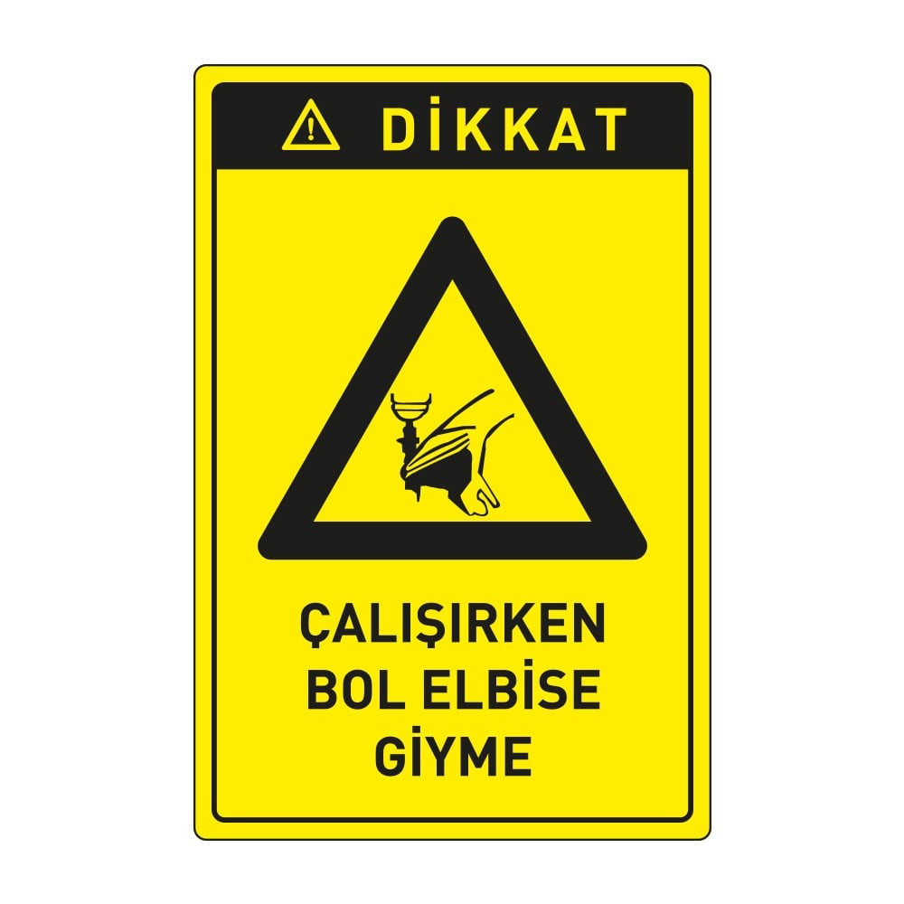 Dikkat Çalışırken Bol Elbise Giyme LevhasıDikkat ve Tehlike Levhaları