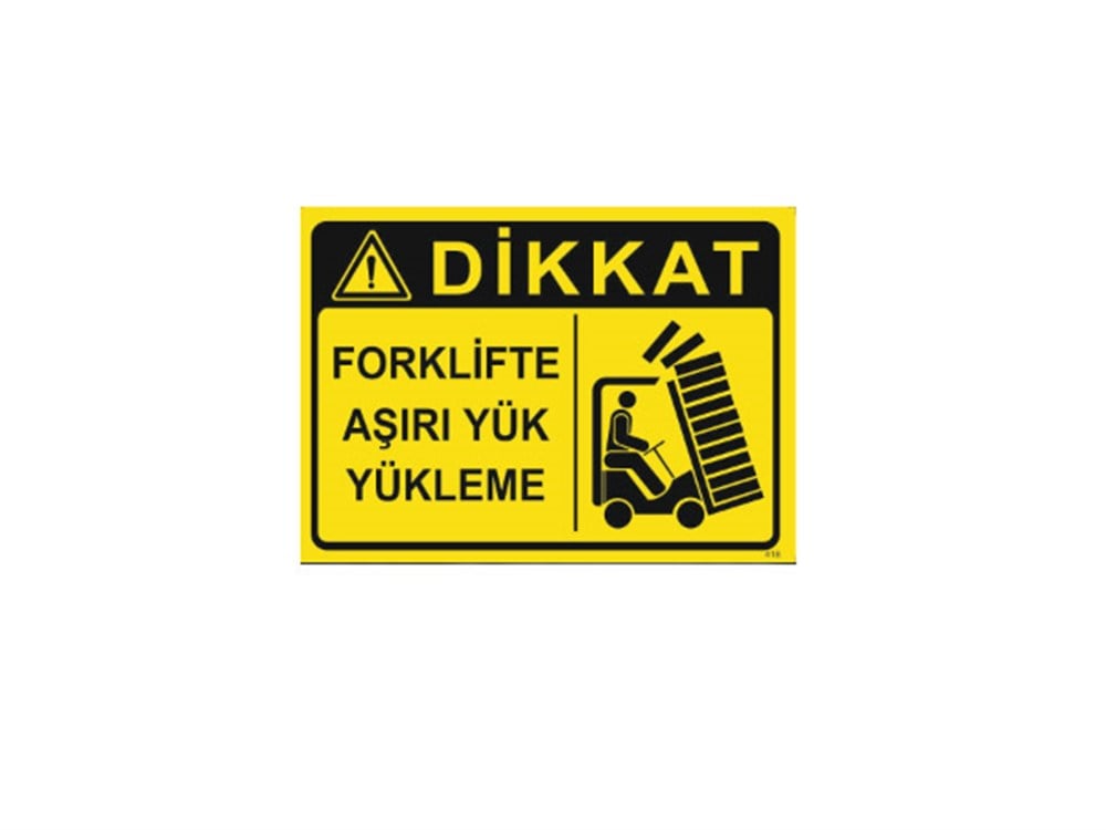 Dikkat Forklifte Aşırı Yük Yükleme Levhası