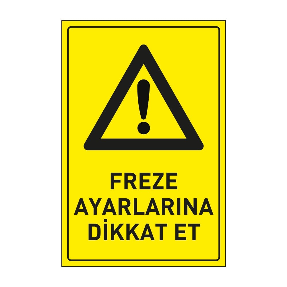 Freze Ayarlarına Dikkat Et  Levhası 25x35 DekotaDikkat ve Tehlike Levhaları