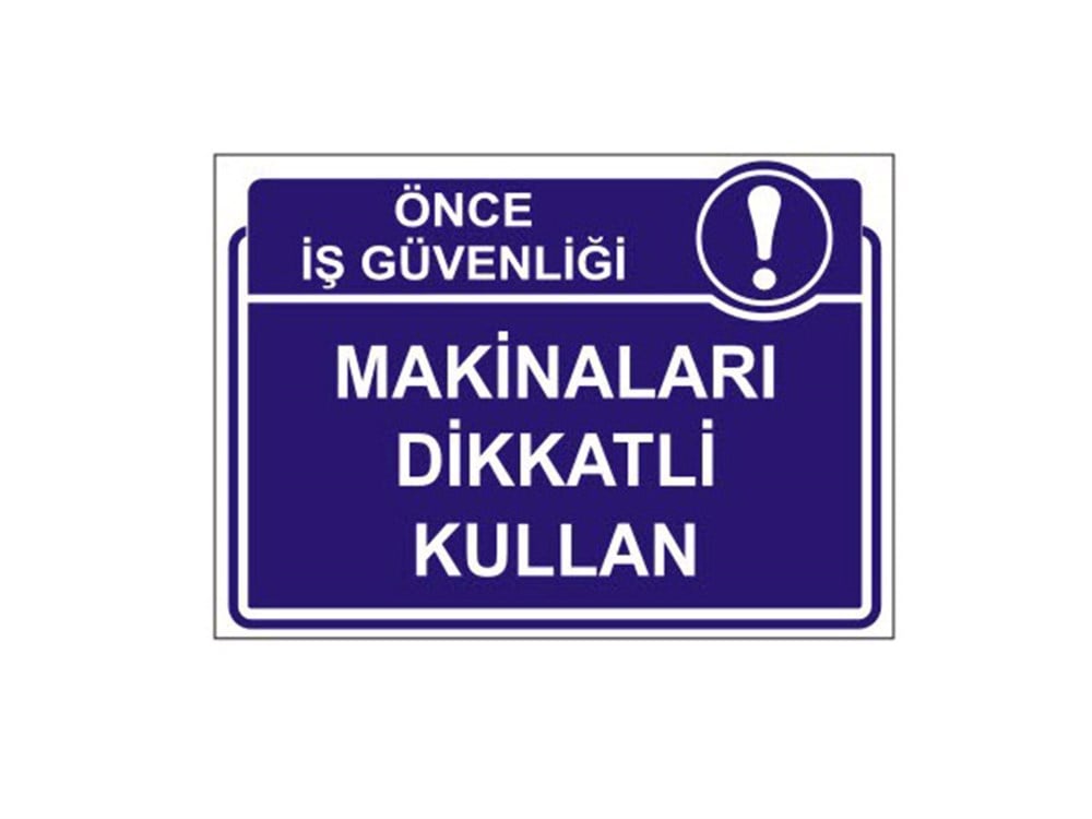 Makinaları Dikkatli Kullan Levhası