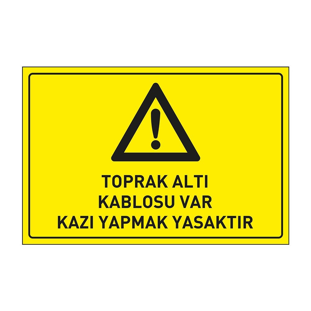 Toprak Altı Kablosu Var Kazı Yapmak Yasaktır LevhasıDikkat ve Tehlike Levhaları