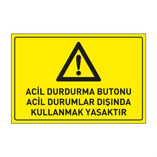 Acil Durdurma Butonu Acil Durumlar Dışında Kullanmak Yasaktır LevhasıDikkat ve Tehlike Levhaları