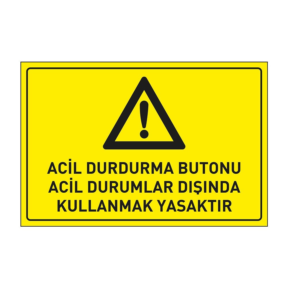 Acil Durdurma Butonu Acil Durumlar Dışında Kullanmak Yasaktır LevhasıDikkat ve Tehlike Levhaları
