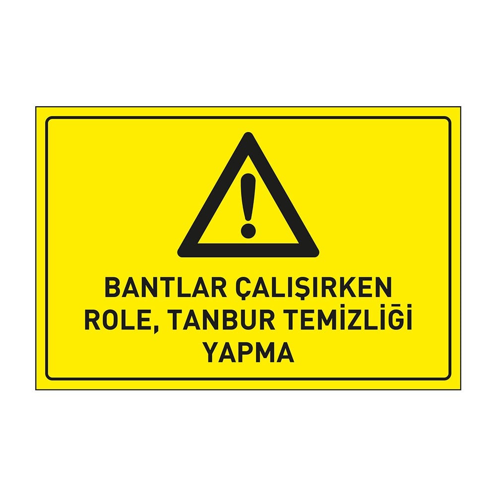 Bantlar Çalışırken Role.Tanbur Temizliği Yapma LevhasıDikkat ve Tehlike Levhaları