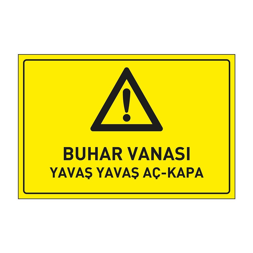 Buhar Vanası Yavaş Yavaş Aç-Kapa LevhasıDikkat ve Tehlike Levhaları
