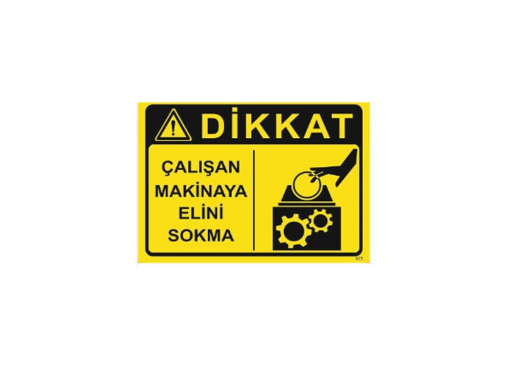 Dikkat Çalışan Makinaya Elini Sokma Levhası