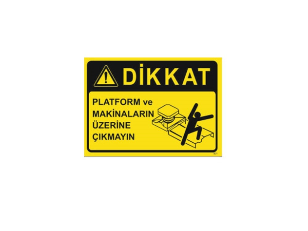 Dikkat Platform ve Makinaların Üzerine Çıkmayın Levhası