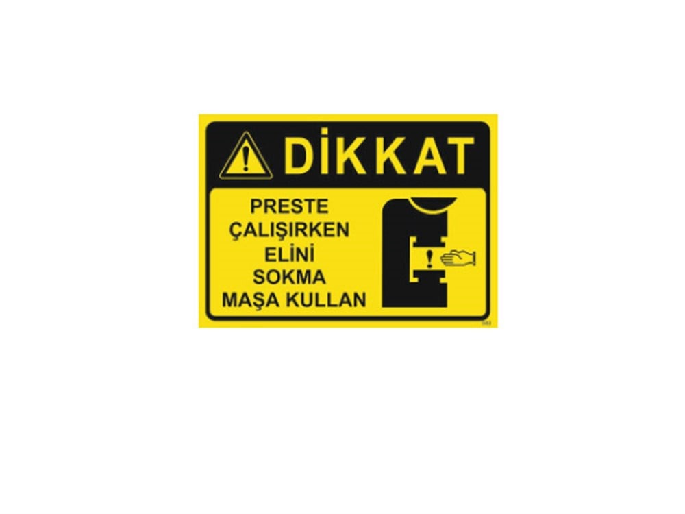 Dikkat Preste Çalışırken Elini Makinaya Sokma Maşa Kullan Levhası