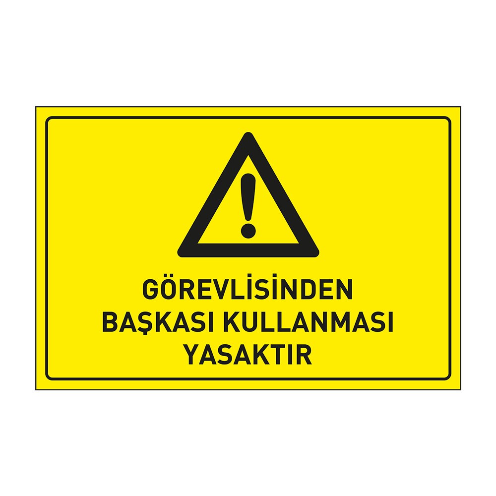 Görevlisinden Başkası Kullanması Yasaktır LevhasıDikkat ve Tehlike Levhaları