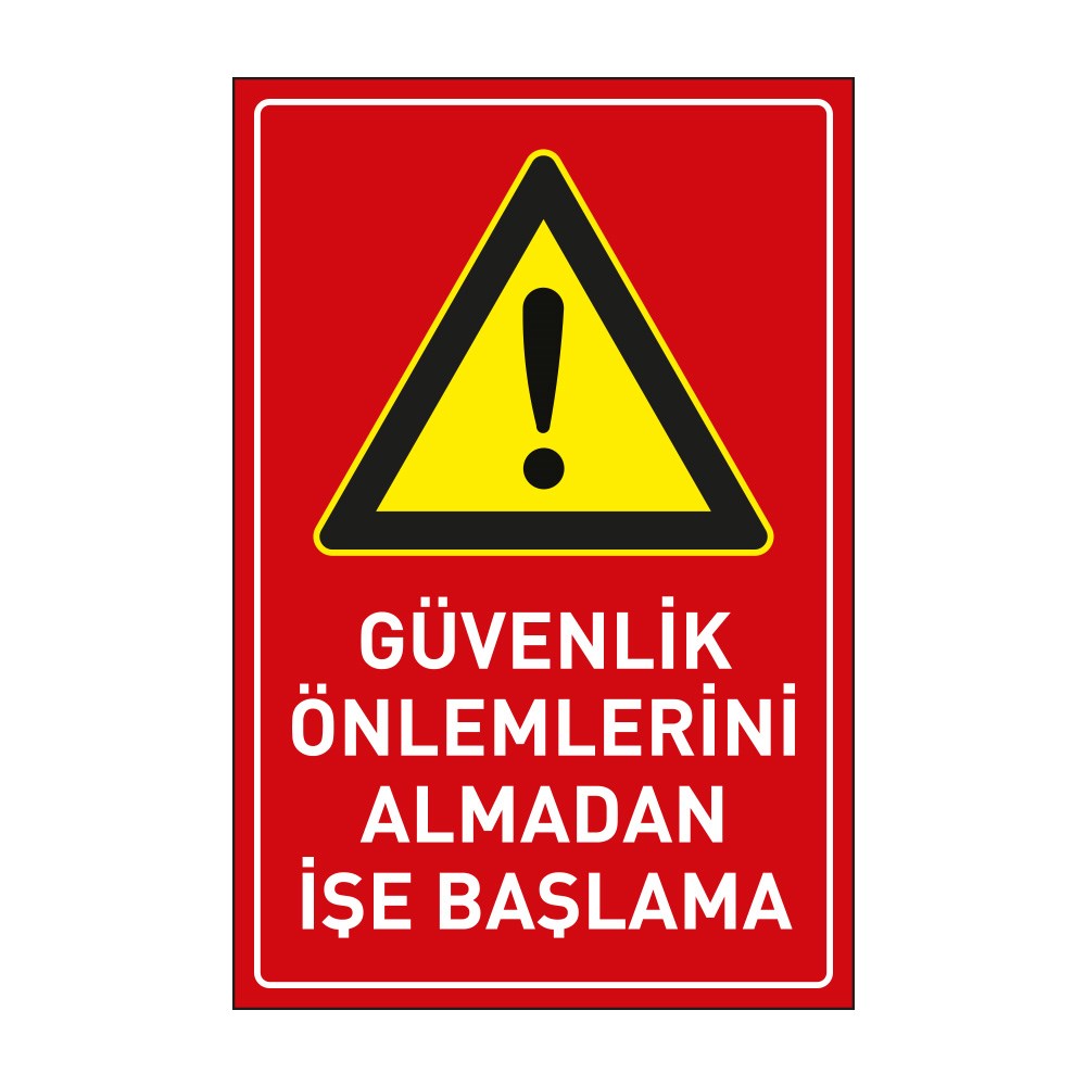 Güvenlik Önlemlerini Almadan İşe Başlama LevhasıDikkat ve Tehlike Levhaları