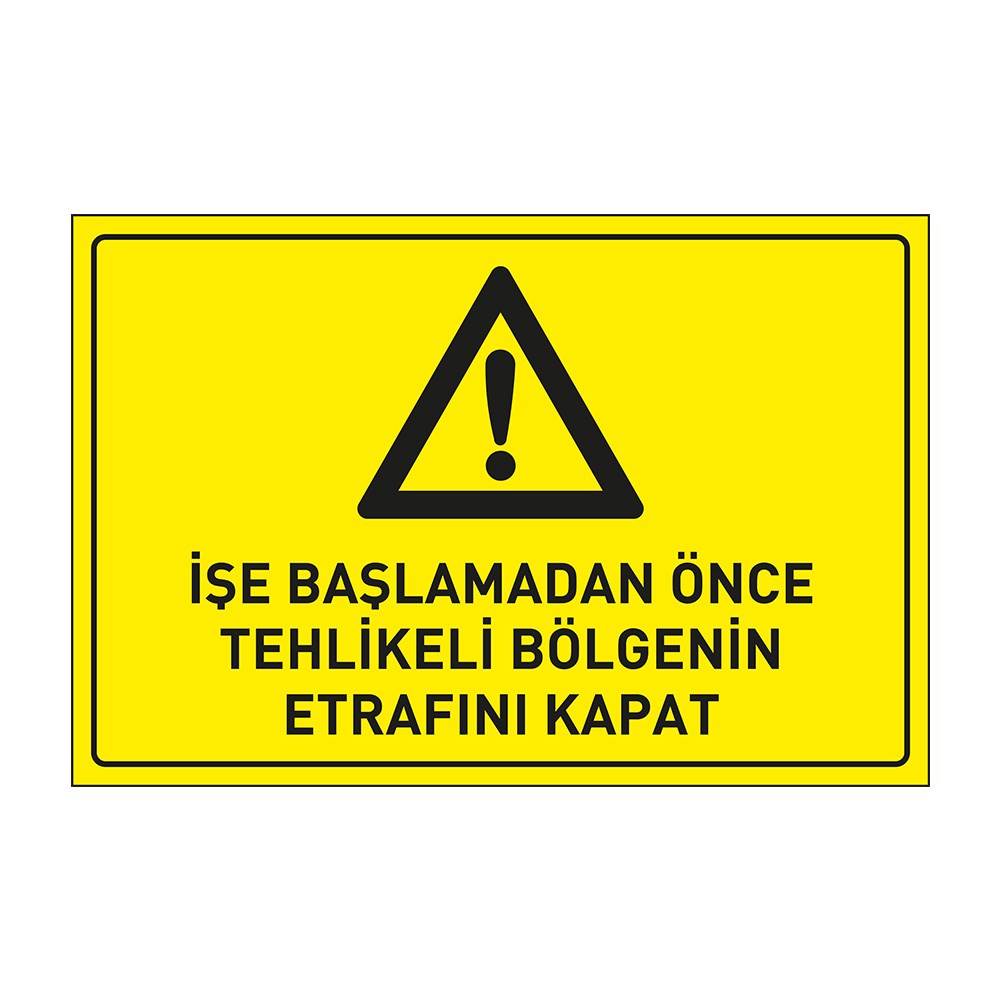 İşe Başlamadan Önce Tehlikeli Bölgenin Etrafını Kapat Levhası